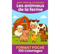 Mon Livre de Coloriage - Les Animaux de la Ferme (Dès 3 ans): Format Poche - 100 Dessins à coloriés pour enfant (Mon livre de coloriage - Format Poche - Collection 3-6 ans)