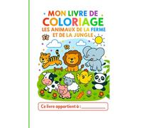MON LIVRE DE COLORIAGE: LES ANIMAUX DE LA FERME ET DE LA JUNGLE