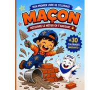 Mon livre de coloriage maçon pour enfant dés 3 ans. Idéal pour les petits bricoleurs curieux !: Livre de coloriage pour enfant - découvre le métier de maçon en t'amusant !!