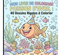 Mon Livre de Coloriage Poisson d’Avril : 40 Dessins Rigolos à Colorier