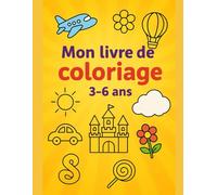 Mon Livre de Coloriage pour Enfants de 3 à 6 Ans: 100 dessins simples et amusants à colorier
