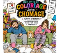 Mon livre de coloriage Spécial Chômage : Humour et détente pour survivre (ou pas) à cette période formidable: Cahier de coloriage anti-stress pour ... (Coloriages thématiques pour adultes)