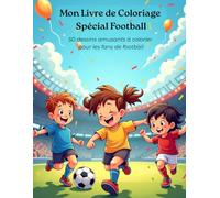 Mon Livre de Coloriage Spécial Football: 50 dessins amusants et faciles à colorier pour enfants fans de foot