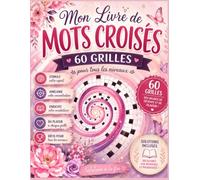 Mon Livre de Mots Croisés: 60 grilles originales pour se détendre, stimuler sa mémoire et enrichir son vocabulaire • Solutions incluses à la fin
