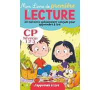 Mon Livre de Première Lecture CP : J'apprends à Lire: 20 histoires spécialement conçues pour apprendre à lire | avec méthode Syllabique et 3 niveaux ... | pour les lecteurs débutants de 6 et 7 ans
