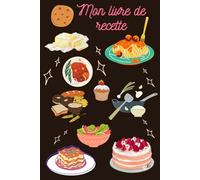 Mon livre de recette: 100 pages pour vos idées de recettes
