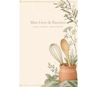 Mon Livre de Recettes: Carnet de recettes à remplir - 50 recettes, index et favoris - Format A5 - Idée cadeau cuisine pour femme et famille