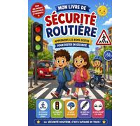 MON LIVRE DE SÉCURITÉ ROUTIÈRE: APPRENONS LES BONS GESTES POUR RESTER EN SÉCURITÉ