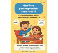 Mon livre pour apprendre sans stress !: Le carnet magique pour faire ses devoirs sans râler (ou presque)