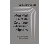 Mon Mini Livre de Coloriage - Animaux Mignons: Dessins simples pour enfants