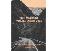 MON MISÉRABLE VOYAGE EN ASIE 2025: Un guide de mise en garde pour voyageurs