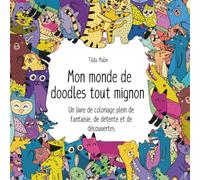 Mon monde de doodles tout mignon. Un livre de coloriage plein de fantaisie, de détente et de découvertes: Livre de coloriage dès 4 ans - doodles mignons, imagination et détente pour les enfants.