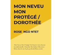MON NEVEU MON PROTÉGÉ / DOROTHÉE MA DOULEUR SILENCIEUSE.: Mon Neveu Mon Protégé: Une histoire vraie d'amour inconditionnelle./ Dorothée Ma douleur...