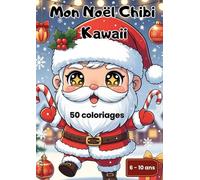 Mon Noël Chibi Kawaii: Livre de Coloriage Noël pour Enfants et Adultes - 50 illustrations + 5 jeux + 1 activité manuelle