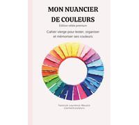 Mon nuancier de couleurs: Cahier de nuancier vierge pour tester, organiser et mémoriser ses couleurs - Crayons, feutres, aquarelle et peinture. (L’Atelier Coloriage - Clarteetcouleurs)