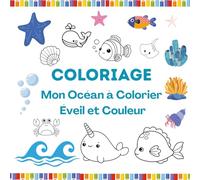 Mon Océan à Colorier - Éveil et Couleur: 20 animaux rigolos à colorier pour les tout-petits, au cœur d’un monde marin joyeux et tout en couleur !
