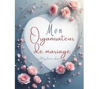 Mon organisateur de mariage - wedding planner in France: Calendrier Compte à Rebours de 12 Mois avec Suivi de Budget Financier, Liste de Contrôle et plus, Cadeau de Fiançailles pour Couples