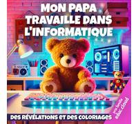 MON PAPA TRAVAILLE DANS L'INFORMATIQUE ... ET IL EST TROP FORT !: Des révélations et des coloriages