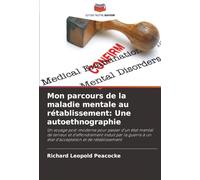 Mon parcours de la maladie mentale au rétablissement: Une autoethnographie: Un voyage post-moderne pour passer d'un état mental de terreur et ... à un état d'acceptation et de rétablissement
