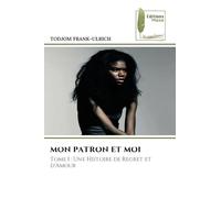 MON PATRON ET MOI: Tome I : Une Histoire de Regret et d'Amour