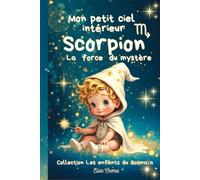 Mon peit ciel intérieur Scorpion " la force du mystère ": Livre de naissance astrologique pour les bébés magiques (Collection des enfants du Cosmaîa)