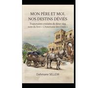 Mon père et moi, nos destins déviés: « Trajectoires de nos destins déviés » suite du livre « L'Amertume des Cîmes »