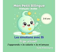 Mon Petit Bilingue: Les émotions avec Bi - Français Arabe : J'apprends, Je colorie, je m'amuse