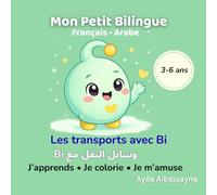 Mon Petit Bilingue : Les transports avec Bi: Français Arabe : J’apprends, Je colorie, Je m’amuse