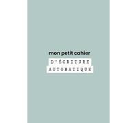 Mon petit cahier d'écriture automatique: cahier de journaling (cahiers d'écriture et outils créatifs kairos)