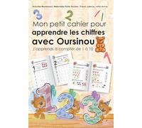 Mon petit cahier pour apprendre les chiffres avec Oursinou - J’apprends à compter de 1 à 10: Activités Montessori | Maternelle Petite Section | Tracer, colorier, relier, écrire