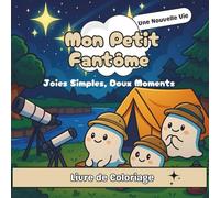 Mon Petit Fantôme - Une Nouvelle Vie: Joies Simples, Doux Moments. Un livre de coloriage mignon, nature, reconnexion à soi pour adultes et ados.