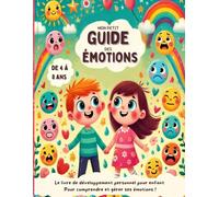 Mon petit guide des émotions: Le livre de développement personnel pour enfant de 4 à 8 ans - 7 histoires inspirantes pour comprendre et gérer ses ... honte, jalousie) et avoir confiance en soi !