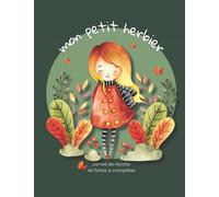 Mon petit herbier - carnet de récolte - 46 fiches à compléter: cahier herbier vierge pour enfant, à venir remplir de leurs trouvailles et découvertes ... et fleurs - grand format - 120 pages.