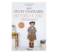 Mon petit vestiaire rétro-chic: 17 modèles mixtes de 3 mois à 3 ans, avec des patrons à taille réelle. Spécial débutant