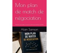 Mon plan de match de négociation: Préparer, persuader, conclure et bâtir des ententes durables