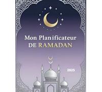 Mon Planificateur de Ramadan: L'outil essentiel pour structurer ton Ramadan avec prières, dhikr, lecture du Coran et objectifs spirituels