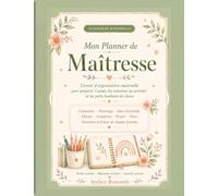Mon Planner de Maîtresse: Carnet d’organisation maternelle pour préparer l’année, les semaines, les activités et les petits bonheurs de classe