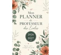Mon Planner de Professeur des Écoles 2026-2027 Organiser, inspirer, accompagner, faire grandir: Cahier journal · Suivi des élèves · Planificateur ... · Gestion administrative - En couleur