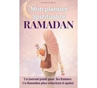 Mon Planner Spiritualité RAMADAN: Un journal guidé pour les femmes Un Ramadan plus conscient et apaisé