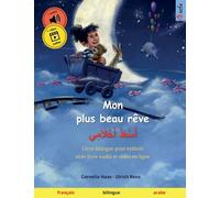 Mon plus beau reve - أَسْعَدُ أَحْلَامِي (francais - arabe) : Livre bilingue pour enfants a