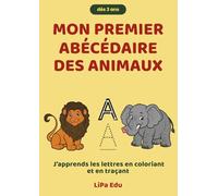 Mon Premier Abécédaire des Animaux: J’apprends les lettres en coloriant et en traçant
