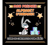 Mon Premier Alphabet D'animaux Livre de Contraste Pour Bébés: Stimulation Visuelle et Education Sensorielle pour les Petits Enfants de 0 à 12 Mois | ... les Nourrissons, les Garçons et les Filles