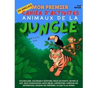 Mon Premier Cahier d’Activités en Anglais: Animaux de la Jungle - Jeux de vocabulaire, points à relier, orthographe, coloriages & puzzles | ... 5-10 ans - Convient aux anglophones et non-)