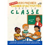 Mon Premier Cahier d’Activités en Anglais : Dans la Classe - Vocabulaire, Orthographe, Coloriages, Points à Relier, Devine le Mot, Associations, Mots ... 5-10 ans - Convient aux anglophones et non-)