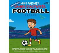 Mon Premier Cahier d’Activités en Anglais : Football - Coloriages, Labyrinthes, Points à Relier, Jeux d’Association, Mots Cachés & Cherche les ... 5-10 ans - Convient aux anglophones et non-)