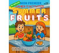 Mon Premier Cahier d’Activités en Anglais : Les Fruits d’Été - Coloriages, Labyrinthes, Points à Relier, Jeux d’Association, Mots Mêlés & Différences ... 5-10 ans - Convient aux anglophones et non-)