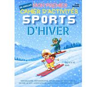 Mon Premier Cahier d’Activités en Anglais : Sports d’Hiver - Vocabulaire, Orthographe, Coloriages, Points à Relier, Devine le Mot, Associations, Mots ... 5-10 ans - Convient aux anglophones et non-)