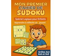Mon Premier Cahier de Sudoku: Spécial Logique pour Enfants | Apprendre à réfléchir en jouant | 120 Grilles Progressives pour Enfants dès 5 Ans | 4x4, 6x6 et 9x9 | Forma A4