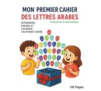 Mon Premier Cahier des Lettres Arabes, apprendre l'arabe pour les enfants, mots traduits: Apprendre, tracer et colorier l’alphabet arabe - Activités éducatives pour enfants