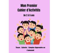 Mon premier Cahiers d'Activités: De 2 à 5 ans -Tracer,colorier,compter et Apprendre en s'amusant
